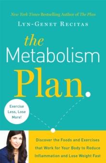 The Metabolism Plan : Discover the Foods and Exercises that Work for Your Body to Reduce Inflammation and Lose Weight Fast