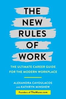 The New Rules of Work : The ultimate career guide for the modern workplace