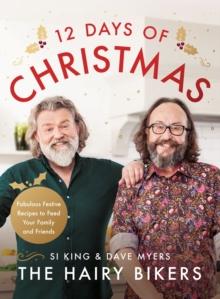 The Hairy Bikers' 12 Days of Christmas : Fabulous Festive Recipes to Feed Your Family and Friends