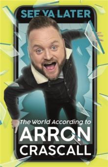 See Ya Later : The World According to Arron Crascall