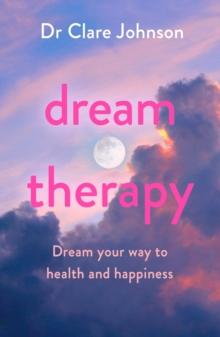 Dream Therapy : Dream your way to health and happiness