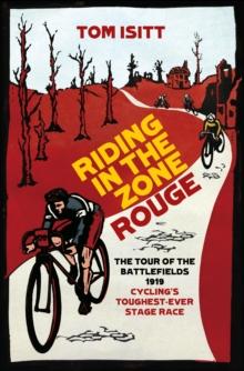 Riding in the Zone Rouge : The Tour of the Battlefields 1919   Cycling's Toughest-Ever Stage Race