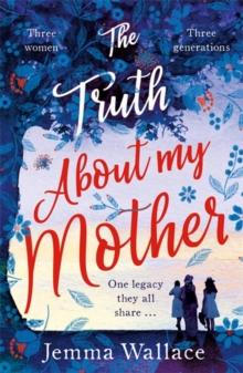 The Truth About My Mother : An emotional and heartwarming novel about family secrets, sacrifice and love