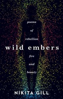 Wild Embers : Poems of rebellion, fire and beauty