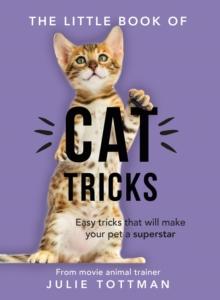 The Little Book of Cat Tricks : Easy tricks that will give your pet the spotlight they deserve