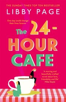 The 24-Hour Cafe : An uplifting story of friendship, hope and following your dreams from the top ten bestseller