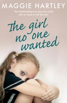 The Girl No One Wanted : The heartbreaking true story of a child with no home to call her own