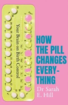 How the Pill Changes Everything : Your Brain on Birth Control