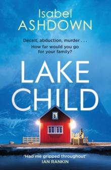 Lake Child : A heartbreaking thriller about the lies we'll tell loved ones when the truth is too dark . . .