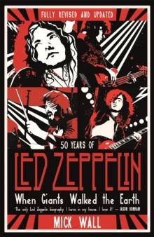 When Giants Walked the Earth : 50 years of Led Zeppelin. The fully revised and updated biography.