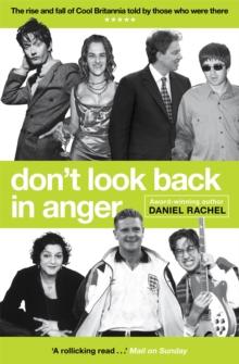 Don't Look Back In Anger : The rise and fall of Cool Britannia, told by those who were there