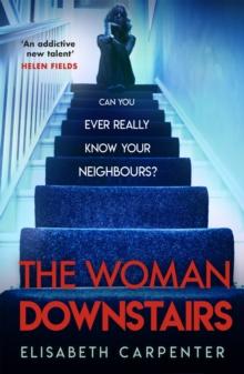 The Woman Downstairs : The psychological suspense thriller that will have you gripped