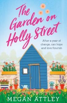 The Garden on Holly Street : The uplifting and heartwarming romantic comedy full of hope, sunshine and community