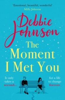 The Moment I Met You : The unmissable and romantic read from the million-copy bestselling author