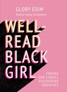 Well-Read Black Girl : Finding Our Stories, Discovering Ourselves