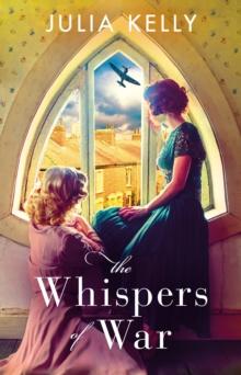 The Whispers of War : A gripping historical novel of love, friendship and war