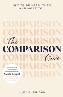 The Comparison Cure : How to be less them' and more you