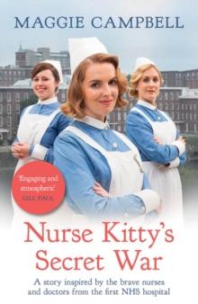 Nurse Kitty's Secret War : A novel inspired by the brave nurses and doctors from the first NHS hospital