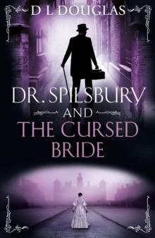 Dr. Spilsbury and the Cursed Bride : The BRAND NEW unputdownable title in the gripping Dr Spilsbury series