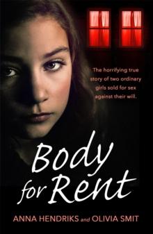 Body For Rent : The Terrifying True Story Of Two Ordinary Girls Sold For Sex Against Their Will