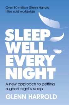 Sleep Well Every Night : A new approach to getting a good night's sleep