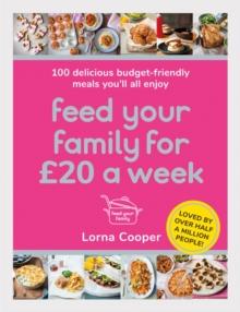 Feed Your Family For 20 a Week : 100 Budget-Friendly, Batch-Cooking Recipes You'll All Enjoy