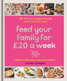 Feed Your Family For  20 a Week : 100 Budget-Friendly, Batch-Cooking Recipes You'll All Enjoy