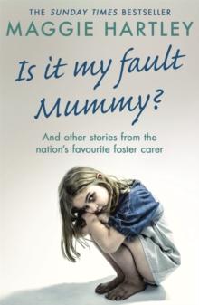 Is It My Fault Mummy? : And Other True Stories From The Nation's Favourite Foster Carer