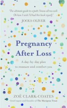 Pregnancy After Loss : A day-by-day plan to reassure and comfort you