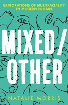 Mixed/Other : Explorations of Multiraciality in Modern Britain