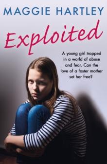 Exploited : A young girl trapped in a world of abuse and fear. Can the love of a foster mother set her free?