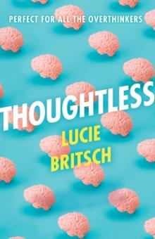 Thoughtless : A sharp, profound and hilarious novel - for all the overthinkers...