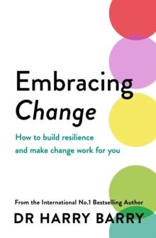 Embracing Change : How to build resilience and make change work for you