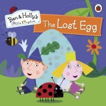 Ben and Holly's Little Kingdom: The Lost Egg Storybook