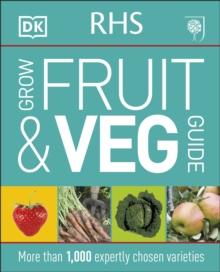 RHS Grow Fruit and Veg Guide : More than 1,000 Expertly Chosen Varieties