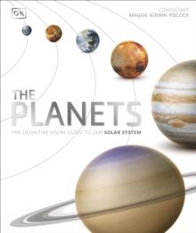 The Planets : The Definitive Visual Guide to Our Solar System