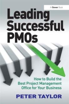 Leading Successful PMOs : How to Build the Best Project Management Office for Your Business