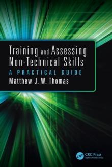 Training and Assessing Non-Technical Skills : A Practical Guide