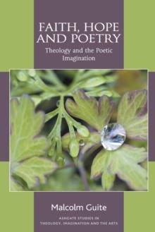 Faith, Hope and Poetry : Theology and the Poetic Imagination