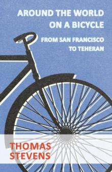 Around The World On A Bicycle, From San Francisco To Teheran