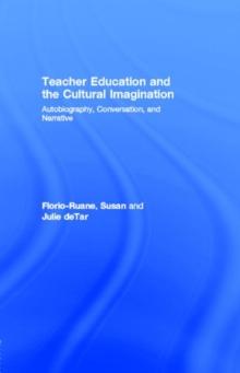 Teacher Education and the Cultural Imagination : Autobiography, Conversation, and Narrative