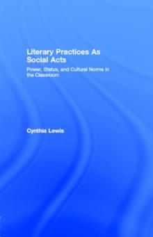 Literary Practices As Social Acts : Power, Status, and Cultural Norms in the Classroom