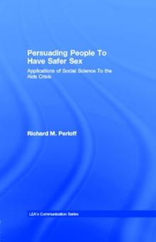 Persuading People To Have Safer Sex : Applications of Social Science To the Aids Crisis