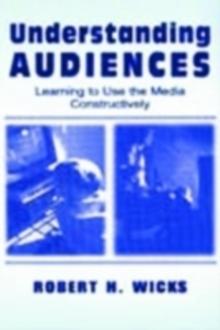 Understanding Audiences : Learning To Use the Media Constructively