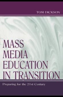 Mass Media Education in Transition : Preparing for the 21st Century