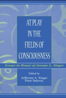 At Play in the Fields of Consciousness : Essays in Honor of Jerome L. Singer