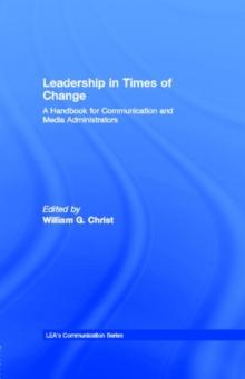 Leadership in Times of Change : A Handbook for Communication and Media Administrators