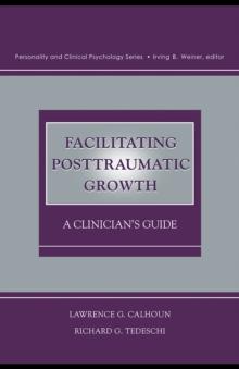 Facilitating Posttraumatic Growth : A Clinician's Guide