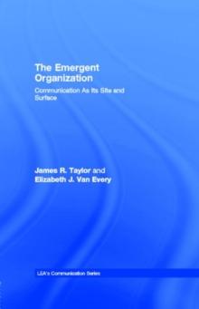 The Emergent Organization : Communication As Its Site and Surface