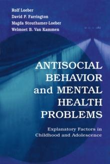 Antisocial Behavior and Mental Health Problems : Explanatory Factors in Childhood and Adolescence